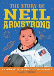 Icon image The Story of Neil Armstrong: An Inspiring Biography for Young Readers