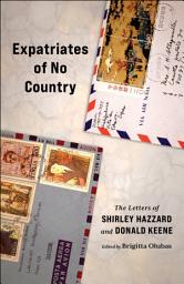 Icon image Expatriates of No Country: The Letters of Shirley Hazzard and Donald Keene