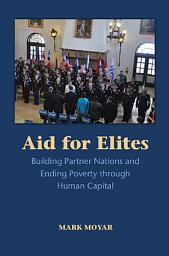 Icon image Aid for Elites: Building Partner Nations and Ending Poverty through Human Capital