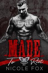 Icon image Made to Riot: A Bad Boy Motorcycle Club Romance
