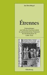 Icon image Étrennes: Untersuchungen zum höfischen Geschenkverkehr im spätmittelalterlichen Frankreich zur Zeit König Karls VI. (1380-1422)