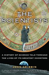 Icon image The Scientists: A History of Science Told Through the Lives of Its Greatest Inventors
