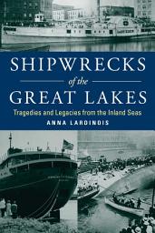 Icon image Shipwrecks of the Great Lakes: Tragedies and Legacies from the Inland Seas
