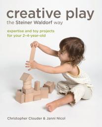 Icon image Creative Play the Steiner Waldorf Way: Expertise and toy projects for your 2-4-year-old