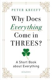 Icon image Why Does Everything Come in Threes?: A Short Book about Everything