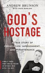 Icon image God's Hostage: A True Story of Persecution, Imprisonment, and Perseverance