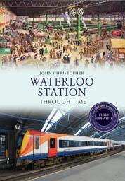 Icon image Waterloo Station Through Time Revised Edition
