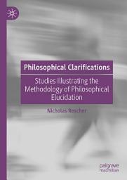 Icon image Philosophical Clarifications: Studies Illustrating the Methodology of Philosophical Elucidation