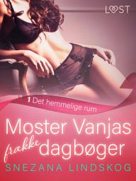 Icon image Moster Vanjas frække dagbøger 1: Det hemmelige rum - erotisk novelle: Bind 1