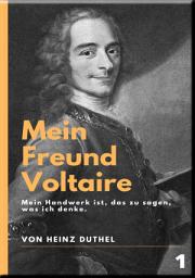 Icon image Mein Freund Voltaire: Mein Handwerk ist, das zu sagen, was ich denke.