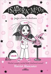 Icon image La Isadora Moon 13 - La Isadora Moon juga a fer de doctora: Un llibre màgic!