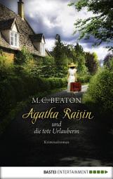 Icon image Agatha Raisin und die tote Urlauberin: Kriminalroman