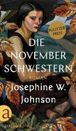 Icon image Die November-Schwestern: Roman | Ausgezeichnet mit dem Pulitzer-Preis
