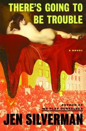 Icon image There's Going to Be Trouble: A Novel