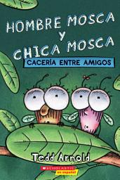 Icon image Hombre Mosca y Chica Mosca: Cacería entre amigos (Fly Guy and Fly Girl: Friendly Frenzy)