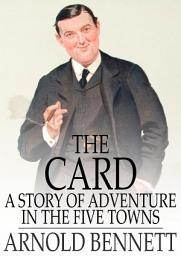 Icon image The Card: A Story of Adventure in the Five Towns