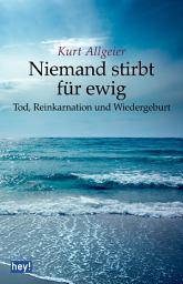 Icon image Niemand stirbt für ewig: Tod, Reinkarnation und Wiedergeburt
