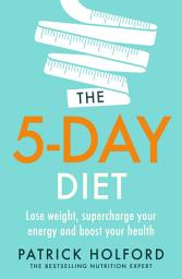 Icon image The 5-Day Diet: Lose weight, supercharge your energy and reboot your health