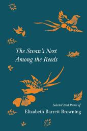 Icon image The Swan's Nest Among the Reeds - Selected Bird Poems of Elizabeth Barrett Browning