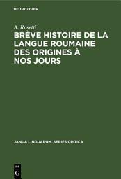 Icon image Brève histoire de la langue roumaine des origines à nos jours
