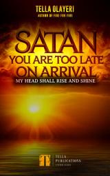 Icon image Satan You Are Too Late On Arrival: My Head Shall Rise And Shine