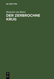 Icon image Der zerbrochne Krug: Ein Lustspiel