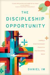 Icon image The Discipleship Opportunity: Leading a Great-Commission Church in a Post-Everything World
