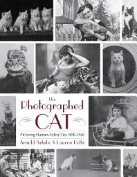 Icon image The Photographed Cat: Picturing Close Human-Feline Ties 1900-1940