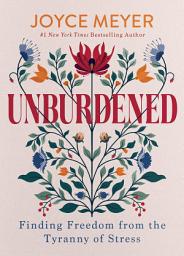 Icon image Unburdened: Finding Freedom from the Tyranny of Stress