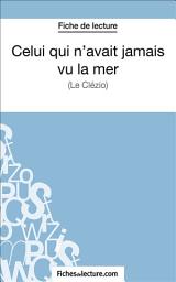 Icon image Celui qui n'avait jamais vu la mer: Analyse complète de l'oeuvre