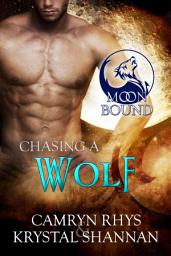 Icon image Chasing A Wolf (Moonbound Wolves #3): A Sexy Wolf Shifter Fated Mate Paranormal Romance