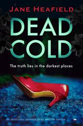 Icon image Dead Cold: An Absolutely Gripping Crime Mystery Thriller