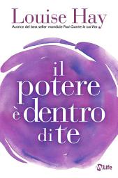 Icon image Il potere è dentro di te: Un libro prezioso per tutti coloro che desiderano intraprendere la strada del miglioramento personale in ogni fase della vita.
