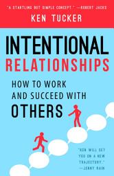 Icon image Intentional Relationships: How to Work and Succeed with Others