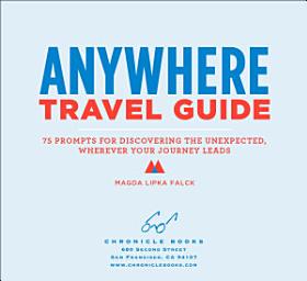 Icon image Anywhere Travel Guide: 75 Prompts for Discovering the Unexpected, Wherever Your Journey Leads