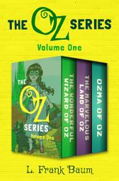 Icon image The Oz Series Volume One: The Wonderful Wizard of Oz, The Marvelous Land of Oz, and Ozma of Oz