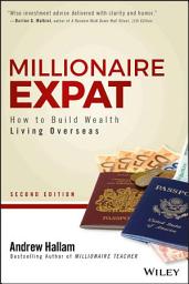 Icon image Millionaire Expat: How To Build Wealth Living Overseas, Edition 2