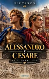 Icon image ALESSANDRO e CESARE: Vite Parallele: Plutarco