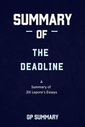 Icon image Summary of The Deadline essays by Jill Lepore