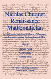 Icon image Nicolas Chuquet, Renaissance Mathematician: A study with extensive translation of Chuquet’s mathematical manuscript completed in 1484