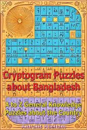 Icon image Cryptogram Puzzles about Bangladesh: A to Z General Knowledge Puzzles about the Country