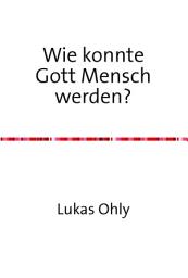 Icon image Wie konnte Gott Mensch werden?: 16 Modelle der christlichen Zweinaturenlehre
