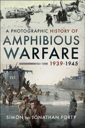 Icon image A Photographic History of Amphibious Warfare 1939–1945