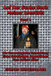 Icon image Auf Der Suche Nach Meiner Identität: (Band 1) Die Chronologische Entwicklung Eines Schwierigen Jugendlichen Zum Outlaw Biker