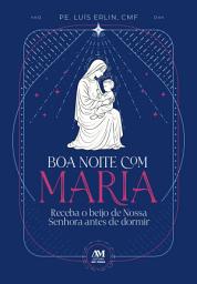 Icon image Boa noite com Maria: Receba o beijo de Nossa Senhora antes de dormir