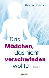 Icon image Das Mädchen, das nicht verschwinden wollte: Roman