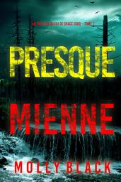 Icon image Presque mienne (Un thriller du FBI de Grace Ford – Tome 1)