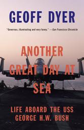 Icon image Another Great Day at Sea: Life Aboard the USS George H.W. Bush