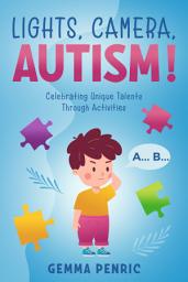 Icon image Lights, Camera, Autism!: Celebrating Unique Talents Through Activities