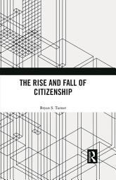Icon image The Rise and Fall of Citizenship